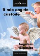 Ebook Il mio angelo custode di Esposito Angelina edito da Faligi Editore
