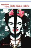 Ebook Frida Khalo, l’altra di Enrichetta Carrà edito da Edizioni Clandestine