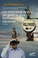 Ebook Un Ottantaduenne, un gatto e una fantastica vacanza di Jim Bob Morrison edito da Corbaccio