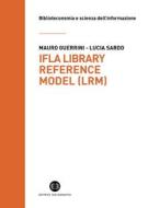 Ebook IFLA Library Reference Model (LRM) di Mauro Guerrini, Lucia Sardo edito da Editrice Bibliografica