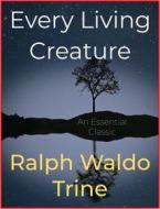 Ebook Every Living Creature di Ralph Waldo Trine edito da Andura Publishing