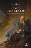 Ebook Il dono della profezia di Wiesel Elie edito da Giuntina