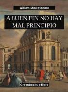 Ebook A buen fin no hay mal principio di William Shakespeare edito da Greenbooks Editore