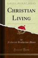 Ebook Christian Living di Frederick Brotherton Meyer edito da Forgotten Books