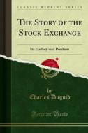 Ebook The Story of the Stock Exchange di Charles Duguid edito da Forgotten Books