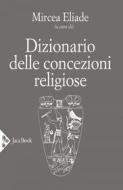 Ebook Dizionario delle concezioni religiose di Mircea Eliade edito da Jaca Book