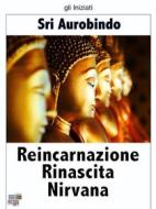 Ebook Reincarnazione Rinascita Nirvana di Sri Aurobindo edito da KKIEN Publ. Int.