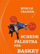 Ebook Schede Palestra per Basket di Muscle Trainer edito da Muscle Trainer