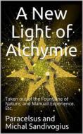 Ebook A New Light of Alchymie di PARACELSUS, Michal Sandivogius edito da iOnlineShopping.com