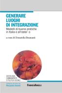 Ebook Generare luoghi di integrazione. Modelli di buone pratiche in Italia e all'estero di AA. VV. edito da Franco Angeli Edizioni