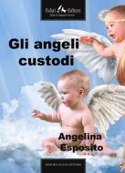 Ebook Gli angeli custodi di Esposito Angelina edito da Faligi Editore