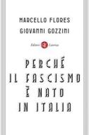 Ebook Perché il fascismo è nato in Italia di Marcello Flores, Giovanni Gozzini edito da Editori Laterza