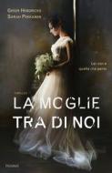 Ebook La moglie tra di noi di Pekkanen Sarah, Hendricks Greer edito da Piemme