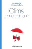 Ebook Clima bene comune di Mercalli Luca, Goria Alessandra edito da Bruno Mondadori
