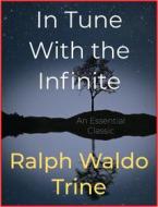 Ebook In Tune With the Infinite di Ralph Waldo Trine edito da Andura Publishing