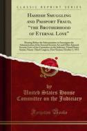 Ebook Hashish Smuggling and Passport Fraud, “the Brotherhood of Eternal Love” di United States House Committee on the Judiciary edito da Forgotten Books