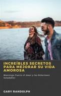 Ebook Increíbles Secretos Para Mejorar Su Vida Amorosa di Gary Randolph edito da Babelcube Inc.