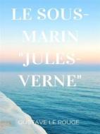 Ebook Le Sous-Marin "Jules-Verne" di Gustave Le Rouge, Gustave Guitton edito da Books on Demand