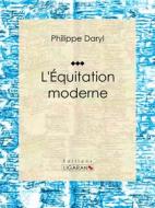 Ebook L&apos;Équitation moderne di Ligaran, Philippe Daryl edito da Ligaran
