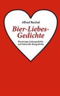 Ebook Bier-Liebes-Gedichte di Alfred Reichel edito da Books on Demand