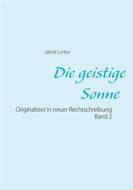 Ebook Die geistige Sonne Band 2 di Jakob Lorber edito da Books on Demand