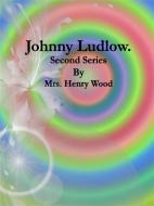 Ebook Johnny Ludlow: Second Series di Mrs. Henry Wood edito da Publisher s11838