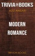 Ebook Modern Romance by Aziz Ansari & Eric Klinenberg (Trivia-On-Books) di Trivion Books edito da Trivion Books