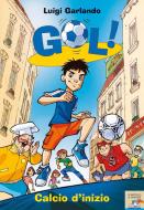 Ebook Gol! - 1. Calcio d'inizio di Garlando Luigi edito da Piemme