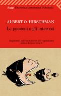 Ebook Le passioni e gli interessi di Albert O. Hirschman edito da Feltrinelli Editore