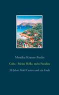 Ebook Cuba - Meine Hölle, mein Paradies di Monika Krause-Fuchs edito da Books on Demand