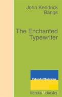 Ebook The Enchanted Typewriter di John Kendrick Bangs edito da libreka classics