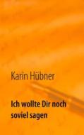 Ebook Ich wollte Dir noch soviel sagen di Karin Hübner edito da Books on Demand