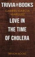 Ebook Love in the Time of Cholera by Gabriel Garcia Marquez (Trivia-On-Books) di Trivion Books edito da Trivion Books