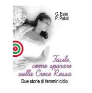 Ebook Facile, come sparare sulla Croce Rossa di Giovanna Esse edito da Publisher s23752