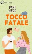 Ebook Tocco fatale (eLit) di Dani Wade edito da HaperCollins Italia
