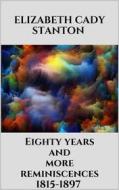 Ebook Eighty years and more reminiscences 1815-1897 di Elizabeth Cady Stanton edito da Youcanprint