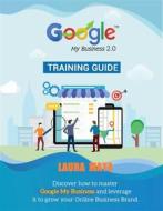 Ebook Google My Business 2.0 Training guide (1, #2) di Laura Maya edito da Publisher s21598