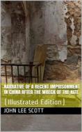 Ebook Narrative of a Recent Imprisonment in China after the Wreck of the Kite di John Lee Scott edito da iOnlineShopping.com