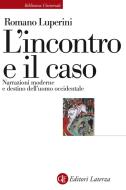 Ebook L' Incontro e il caso di Romano Luperini edito da Editori Laterza