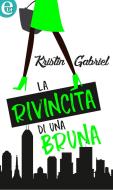 Ebook La rivincita di una bruna (eLit) di Kristin Gabriel edito da HarperCollins Italia