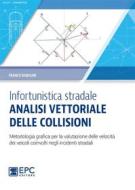 Ebook Infortunistica stradale: analisi vettoriale delle collisioni di Franco Rabolini edito da EPC