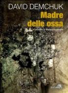 Ebook Madre delle ossa di David Demchuk edito da Zona 42