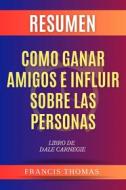 Ebook Resumen Como Ganar Amigos e Influir Sobre Las Personas di Francis Thomas edito da Ben Business Group LLC