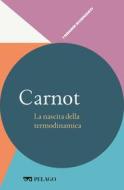 Ebook Carnot - La nascita della termodinamica di Gavezzotti Angelo, AA.VV. edito da Pelago