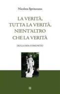 Ebook Tutta la verità, nient&apos;altro che la verità di Nicoleta Sprinceana edito da Edizioni Sette Città