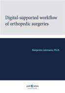 Ebook Digital-Supported Workflow of Orthopedic Surgeries di Benjamin Lahmann edito da Books on Demand