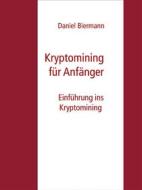 Ebook Kryptomining für Anfänger di Daniel Biermann edito da Books on Demand