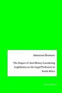 Ebook The Impact of Anti-Money Laundering Leglislation on the Legal Profession in South Africa di Abraham Hamman edito da Books on Demand