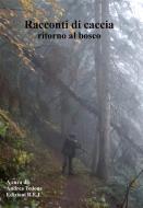Ebook Racconti di caccia - Ritorno al bosco di AA.VV. edito da Edizioni R.E.I.