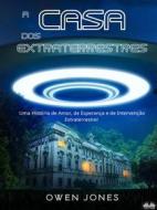 Ebook A CASA DOS EXTRATERRESTRES di Owen Jones edito da Tektime